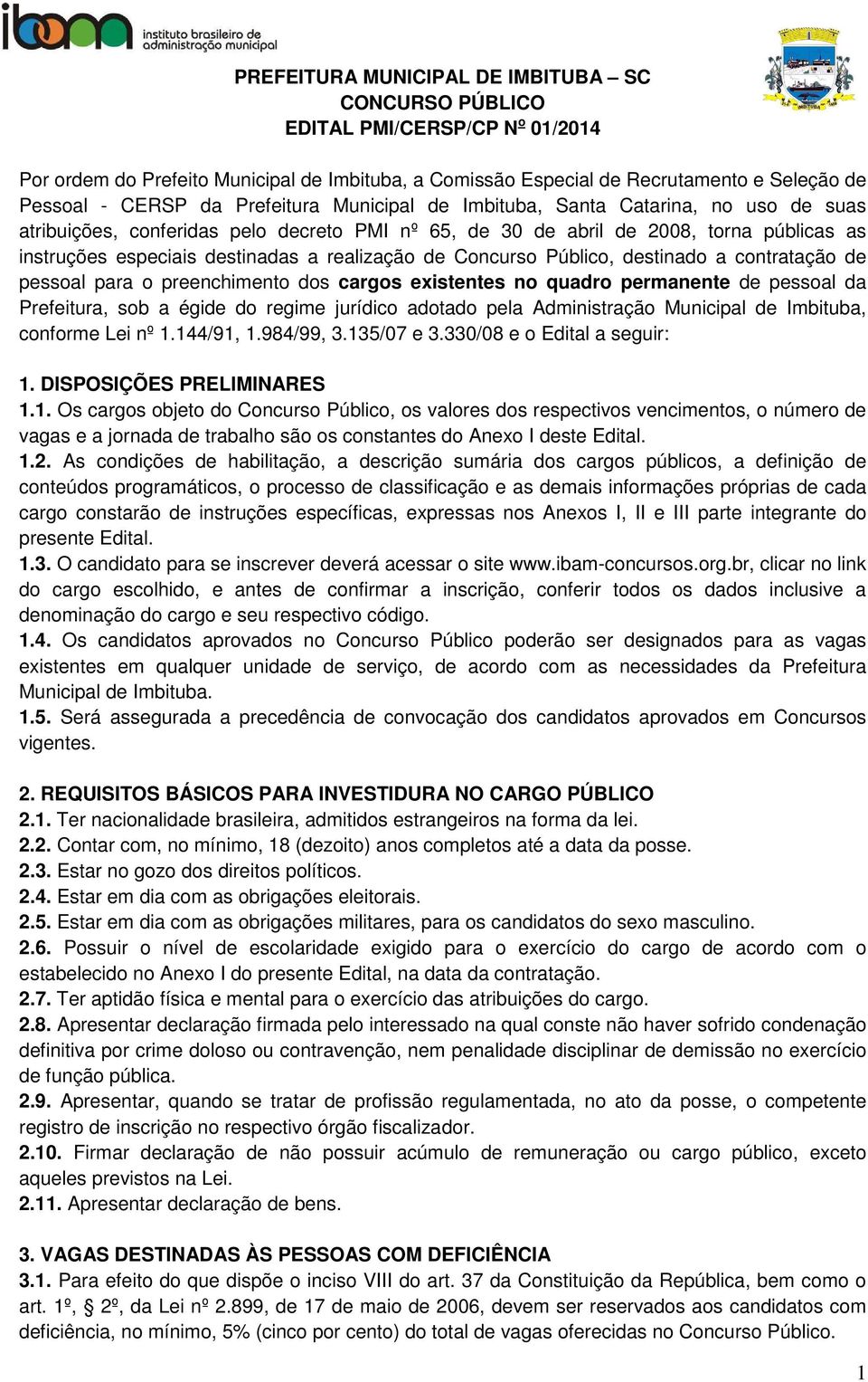 de Concurso Público, destinado a contratação de pessoal para o preenchimento dos cargos existentes no quadro permanente de pessoal da Prefeitura, sob a égide do regime jurídico adotado pela