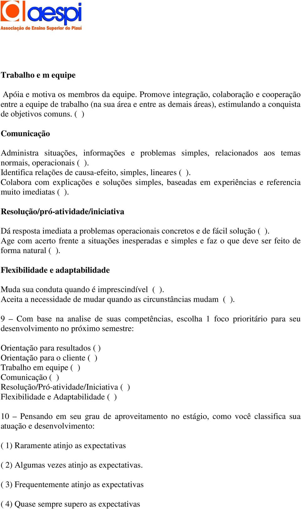 ( ) Comunicação Administra situações, informações e problemas simples, relacionados aos temas normais, operacionais ( ). Identifica relações de causa-efeito, simples, lineares ( ).