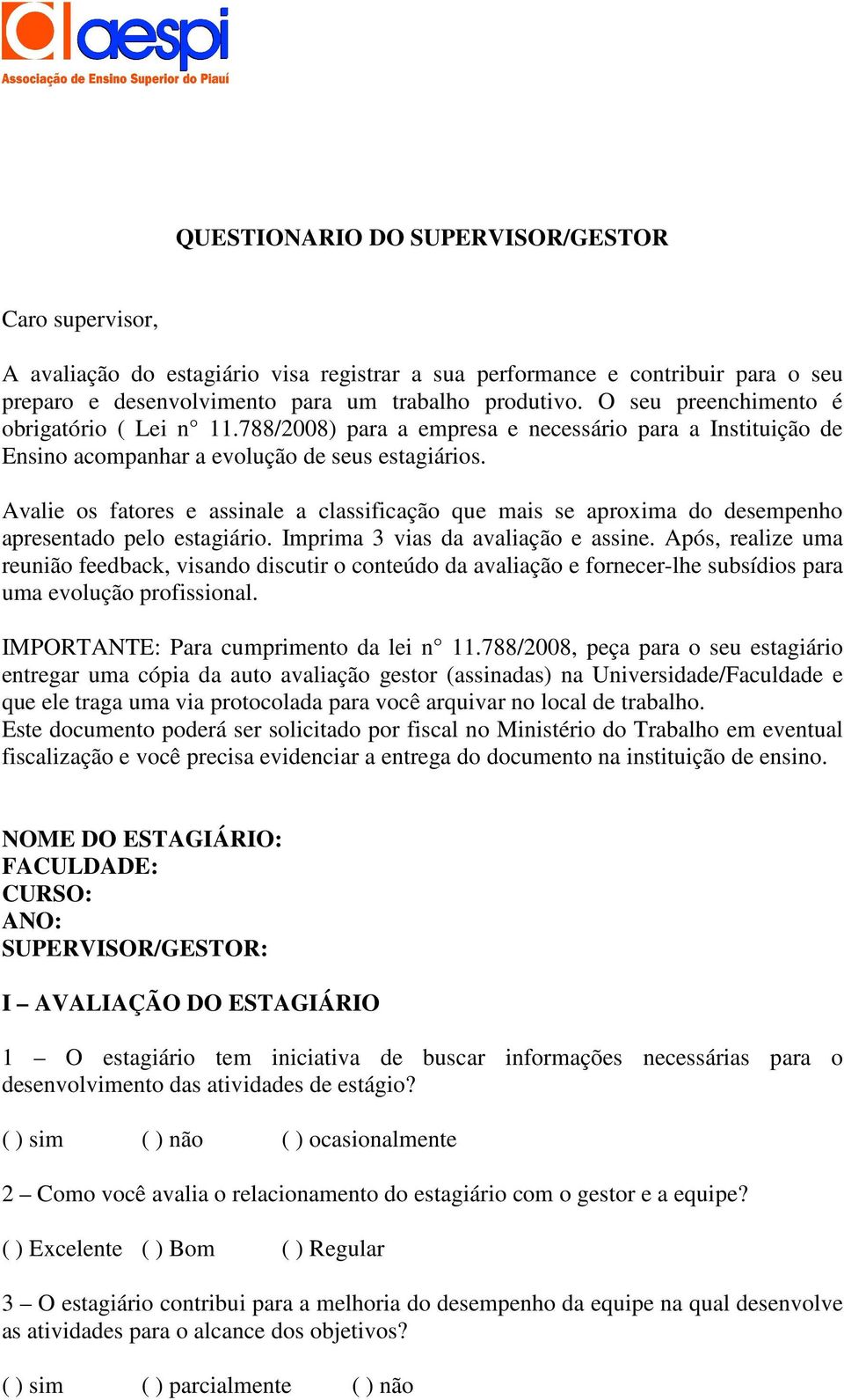 Avalie os fatores e assinale a classificação que mais se aproxima do desempenho apresentado pelo estagiário. Imprima 3 vias da avaliação e assine.