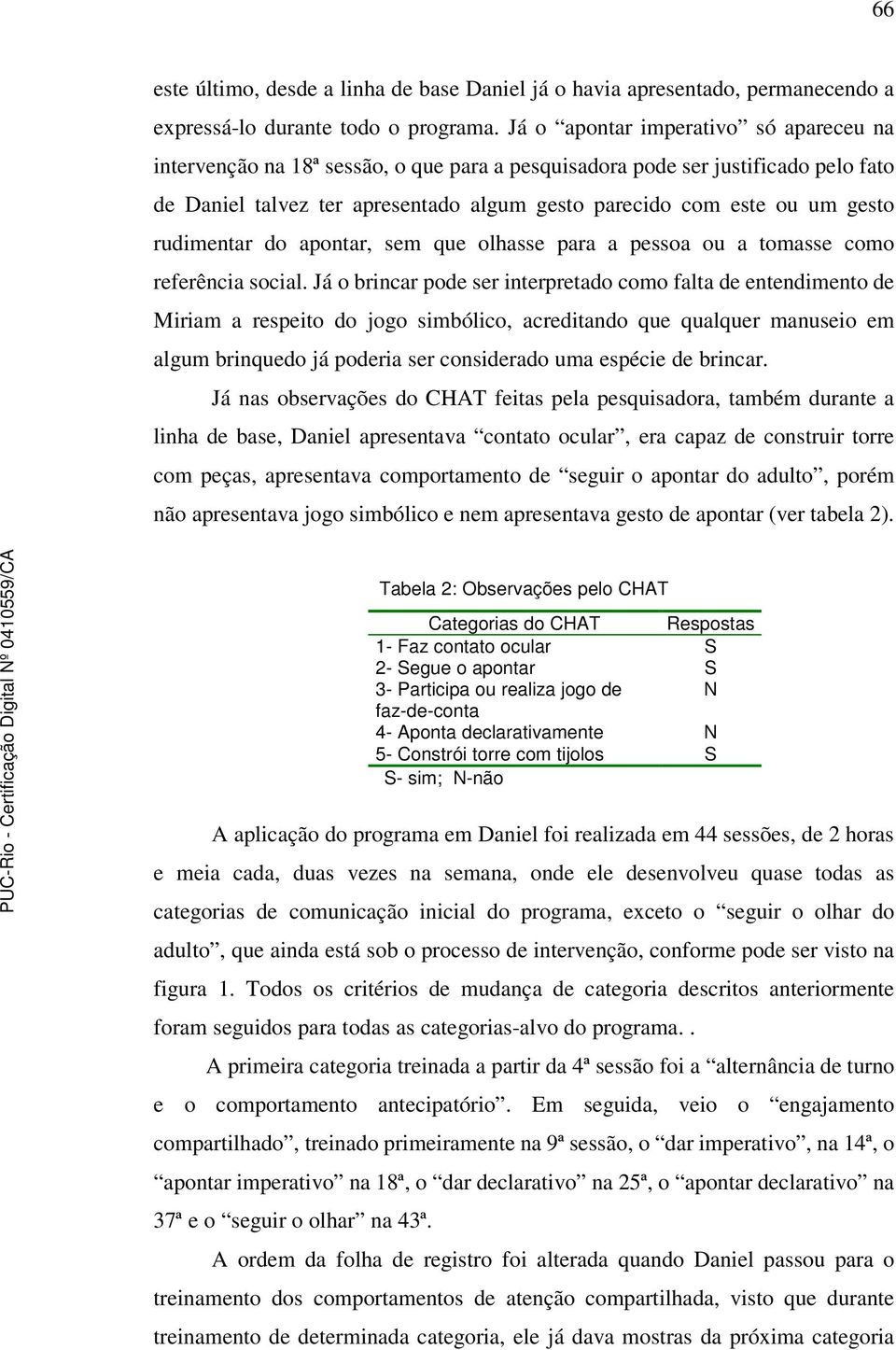 rudimentar do apontar, sem que olhasse para a pessoa ou a tomasse como referência social.