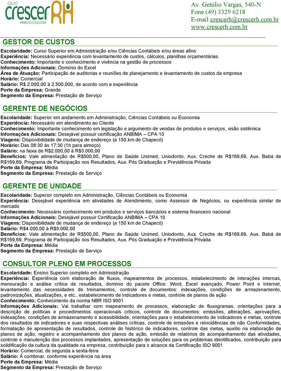 e levantamento de custos da empresa Horário: Comercial Salário: R$ 2.000,00 à 2.