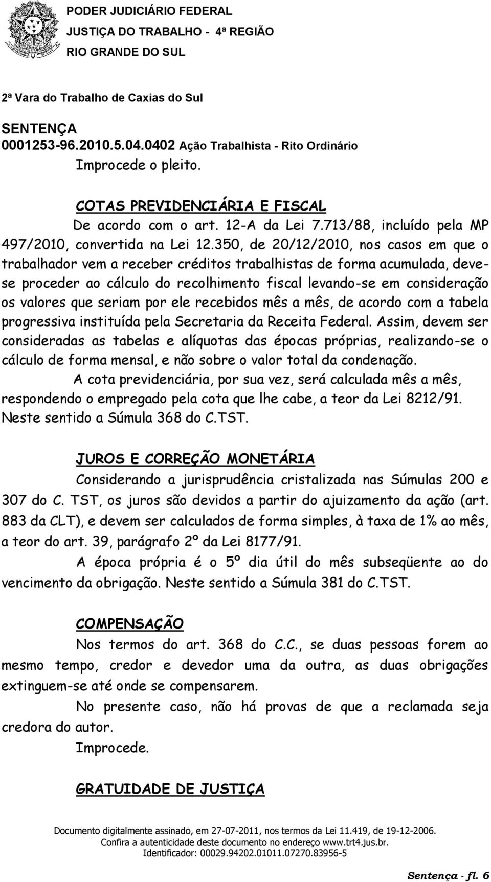 seriam por ele recebidos mês a mês, de acordo com a tabela progressiva instituída pela Secretaria da Receita Federal.