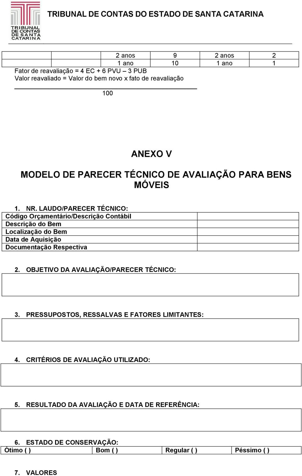 LAUDO/PARECER TÉCNICO: Código Orçamentário/Descrição Contábil Descrição do Bem Localização do Bem Data de Aquisição Documentação Respectiva 2.