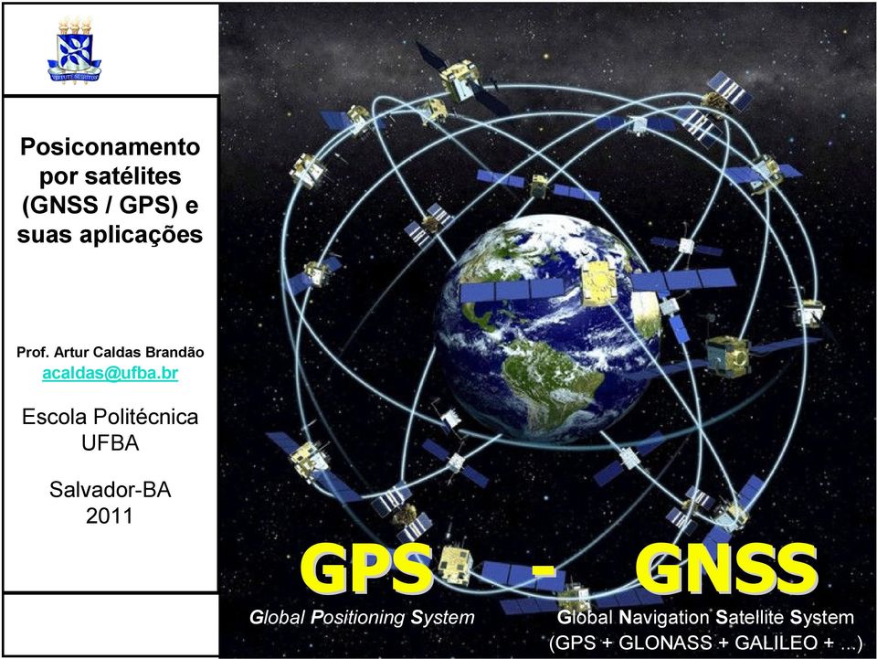 br Escola Politécnica UFBA Salvador-BA 2011 GPS - GNSS