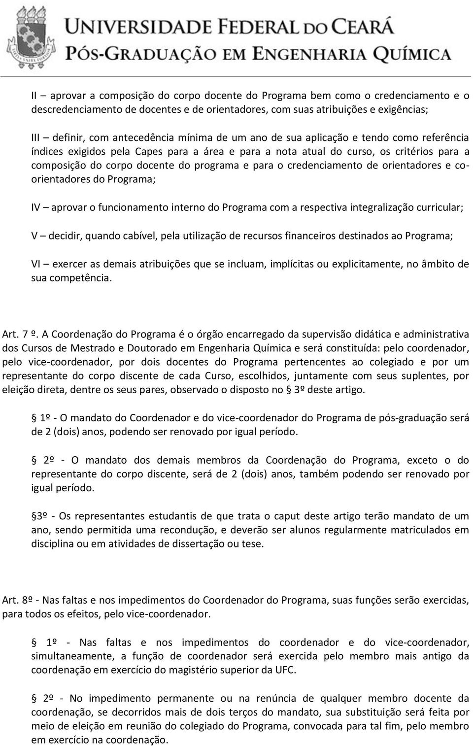 credenciamento de orientadores e coorientadores do Programa; IV aprovar o funcionamento interno do Programa com a respectiva integralização curricular; V decidir, quando cabível, pela utilização de