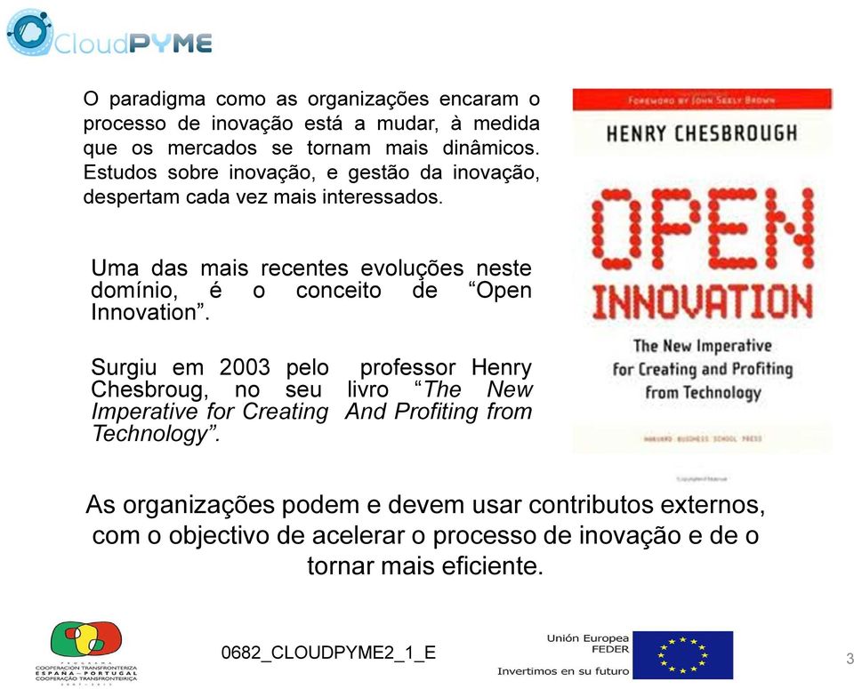 Uma das mais recentes evoluções neste domínio, é o conceito de Open Innovation.