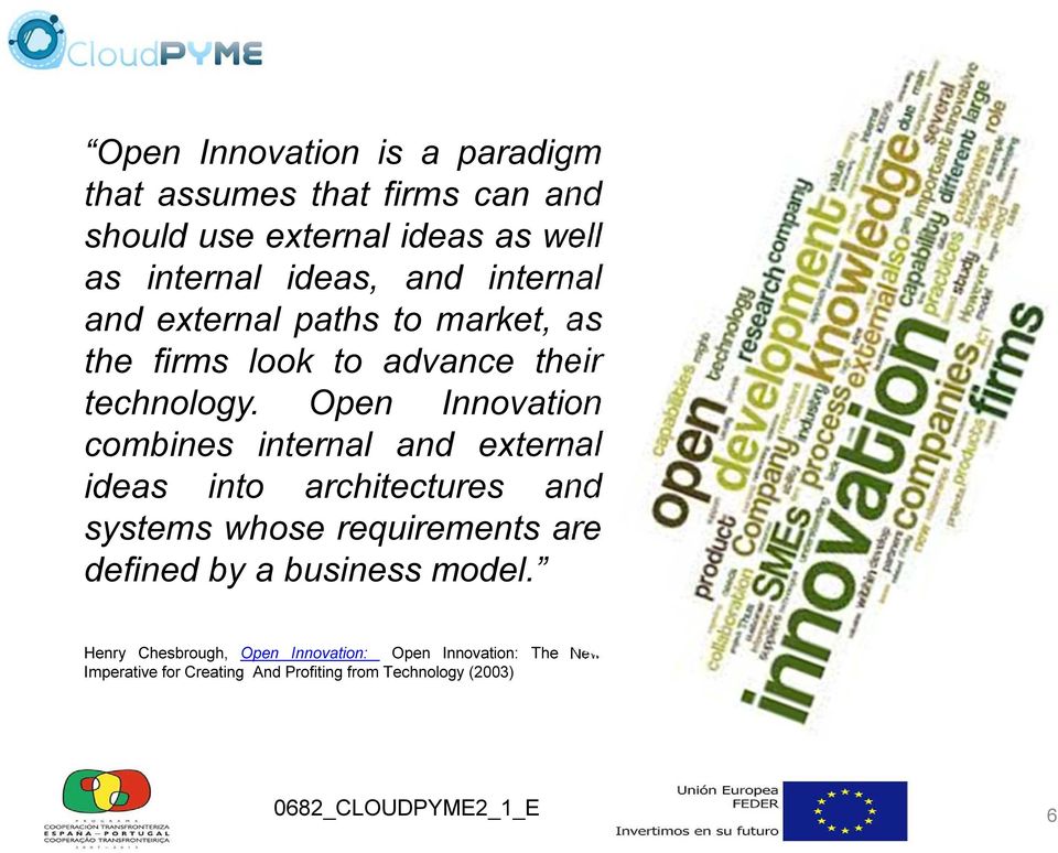 Open Innovation combines internal and external ideas into architectures and systems whose requirements are defined