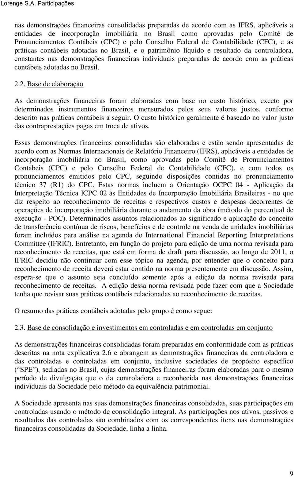 preparadas de acordo com as práticas contábeis adotadas no Brasil. 2.