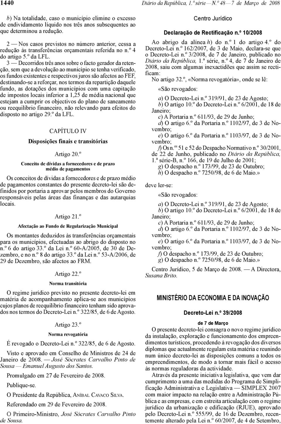 3 Decorridos três anos sobre o facto gerador da retenção, sem que a devolução ao município se tenha verificado, os fundos existentes e respectivos juros são afectos ao FEF, destinando -se a reforçar,