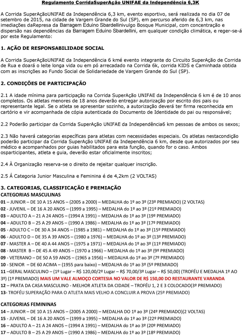 Sbardellini, em qualquer condição climática, e reger-se-á por este Regulamento: 1.