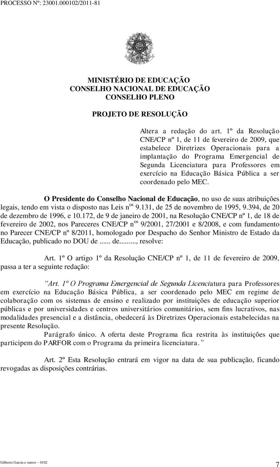 Educação Básica Pública a ser coordenado pelo MEC. O Presidente do Conselho Nacional de Educação, no uso de suas atribuições legais, tendo em vista o disposto nas Leis n os 9.