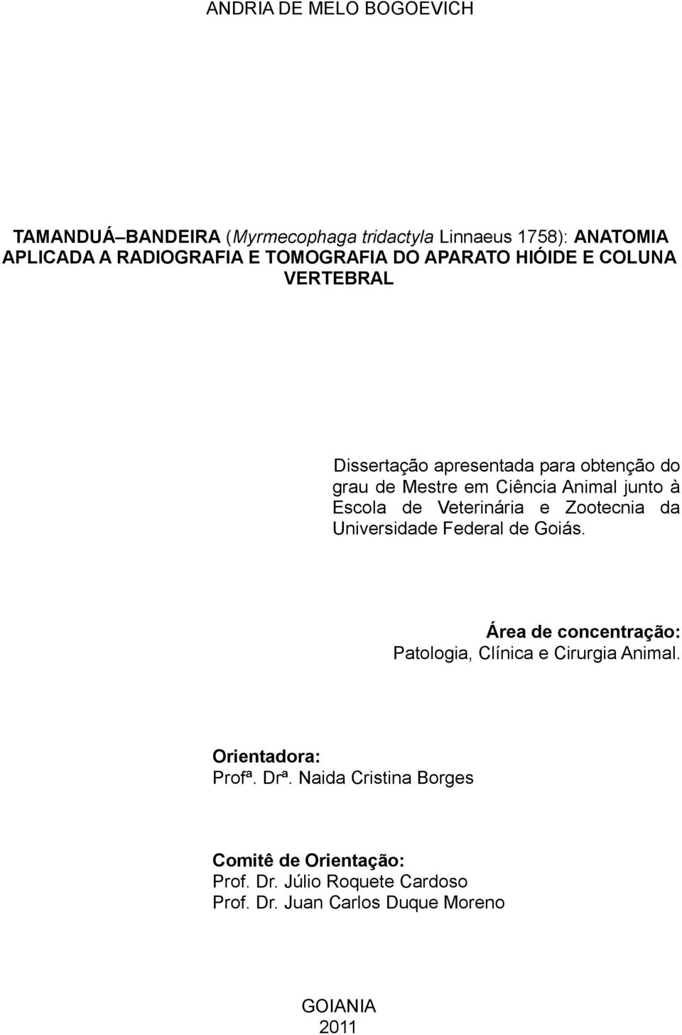 Veterinária e Zootecnia da Universidade Federal de Goiás. Área de concentração: Patologia, Clínica e Cirurgia Animal.