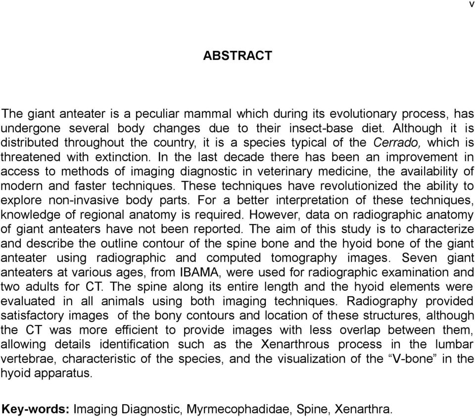 In the last decade there has been an improvement in access to methods of imaging diagnostic in veterinary medicine, the availability of modern and faster techniques.