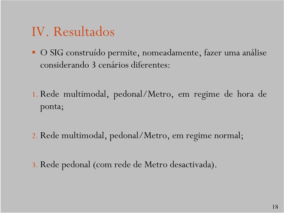 Rede multimodal, pedonal/metro, em regime de hora de ponta; 2.