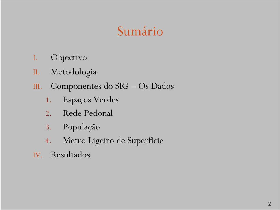 Os Dados 1. Espaços Verdes 2.