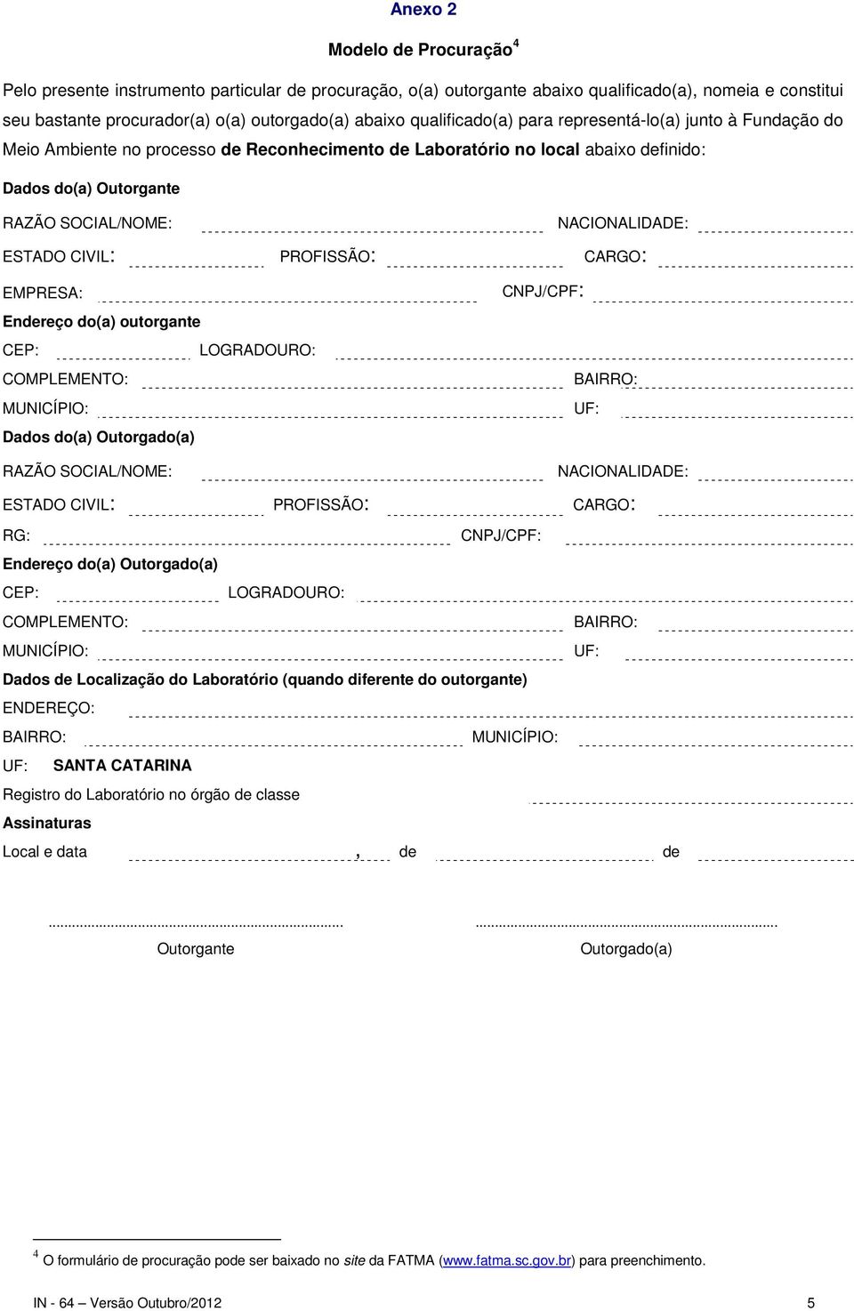 ESTADO CIVIL: PROFISSÃO: CARGO: EMPRESA: CNPJ/CPF: Endereço do(a) outorgante CEP: LOGRADOURO: COMPLEMENTO: MUNICÍPIO: UF: Dados do(a) Outorgado(a) RAZÃO SOCIAL/NOME: NACIONALIDADE: ESTADO CIVIL: