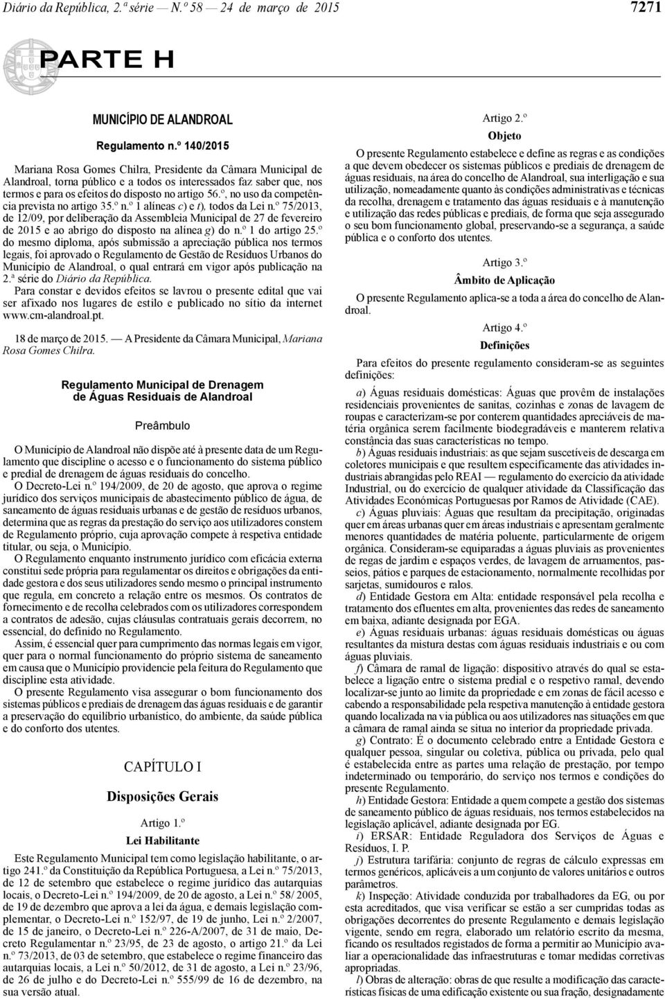 º, no uso da competência prevista no artigo 35.º n.º 1 alíneas c) e t), todos da Lei n.