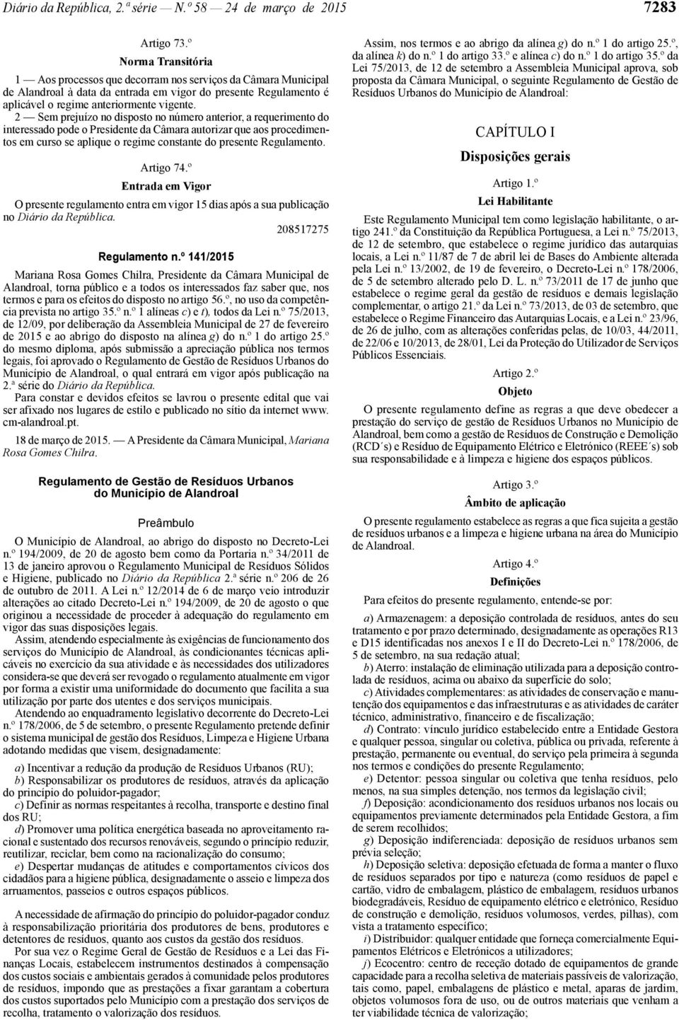 2 Sem prejuízo no disposto no número anterior, a requerimento do interessado pode o Presidente da Câmara autorizar que aos procedimentos em curso se aplique o regime constante do presente Regulamento.