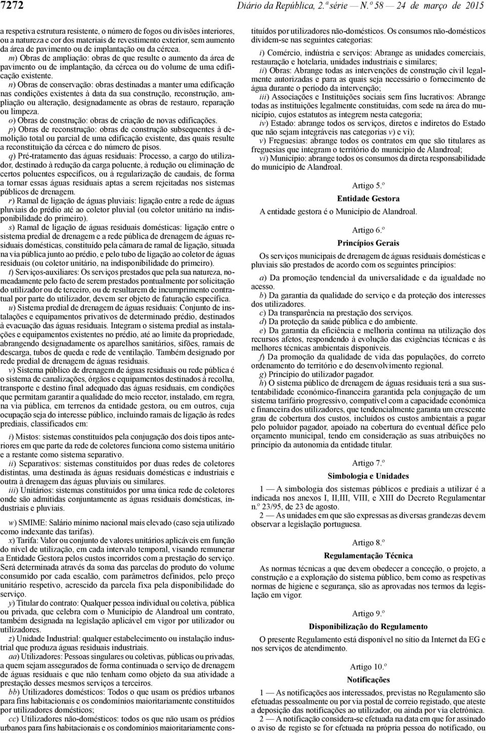 implantação ou da cércea. m) Obras de ampliação: obras de que resulte o aumento da área de pavimento ou de implantação, da cércea ou do volume de uma edificação existente.