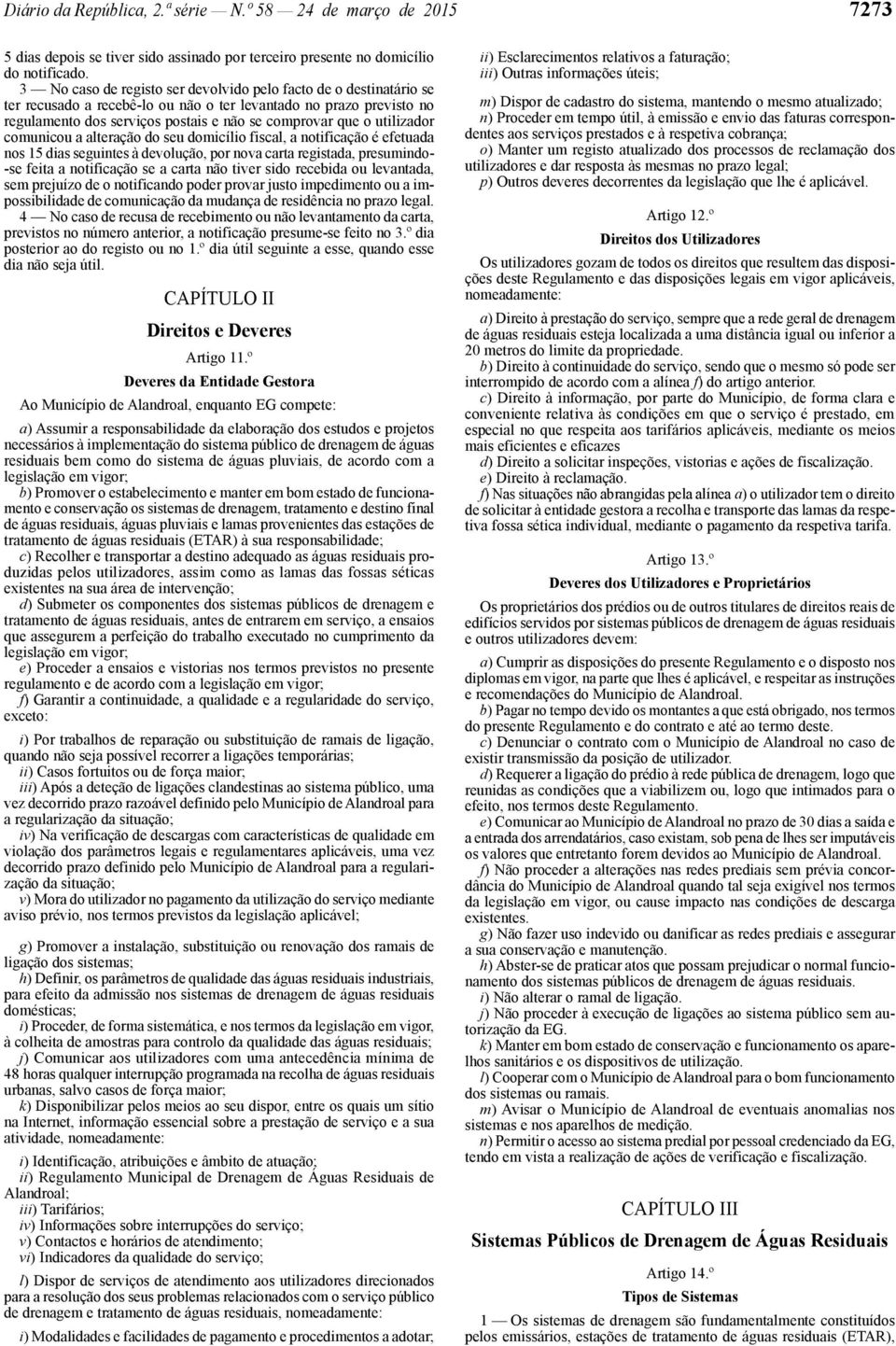 utilizador comunicou a alteração do seu domicílio fiscal, a notificação é efetuada nos 15 dias seguintes à devolução, por nova carta registada, presumindo- -se feita a notificação se a carta não