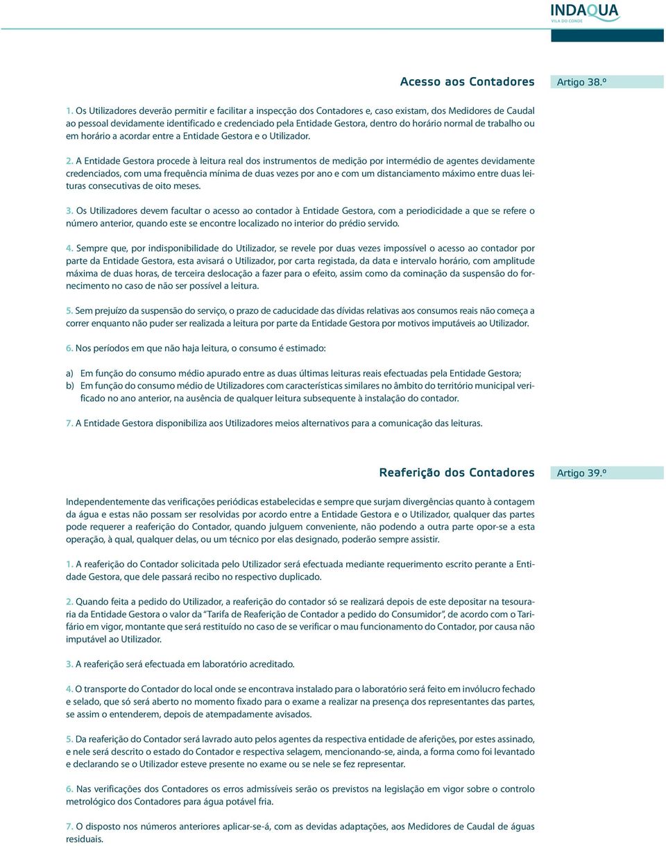 horário normal de trabalho ou em horário a acordar entre a Entidade Gestora e o Utilizador. 2.