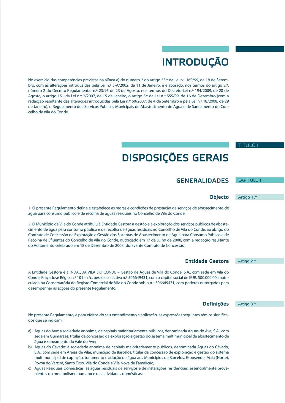 º da Lei n.º 2/2007, de 15 de Janeiro, o artigo 3.º da Lei n.º 555/99, de 16 de Dezembro (com a redacção resultante das alterações introduzidas pela Lei n.º 60/2007, de 4 de Setembro e pela Lei n.