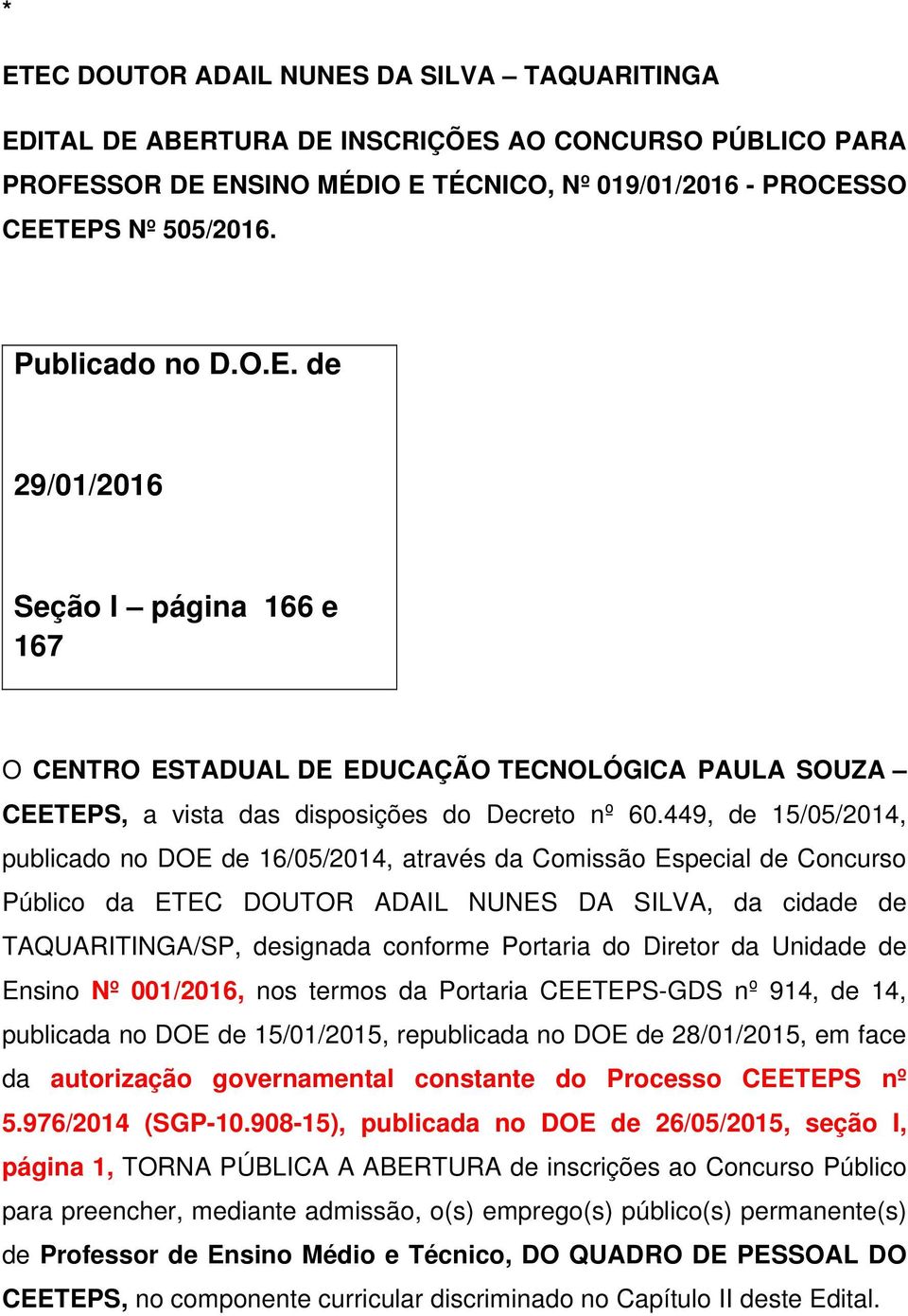 449, de 15/05/2014, publicado no DOE de 16/05/2014, através da Comissão Especial de Concurso Público da ETEC DOUTOR ADAIL NUNES DA SILVA, da cidade de TAQUARITINGA/SP, designada conforme Portaria do