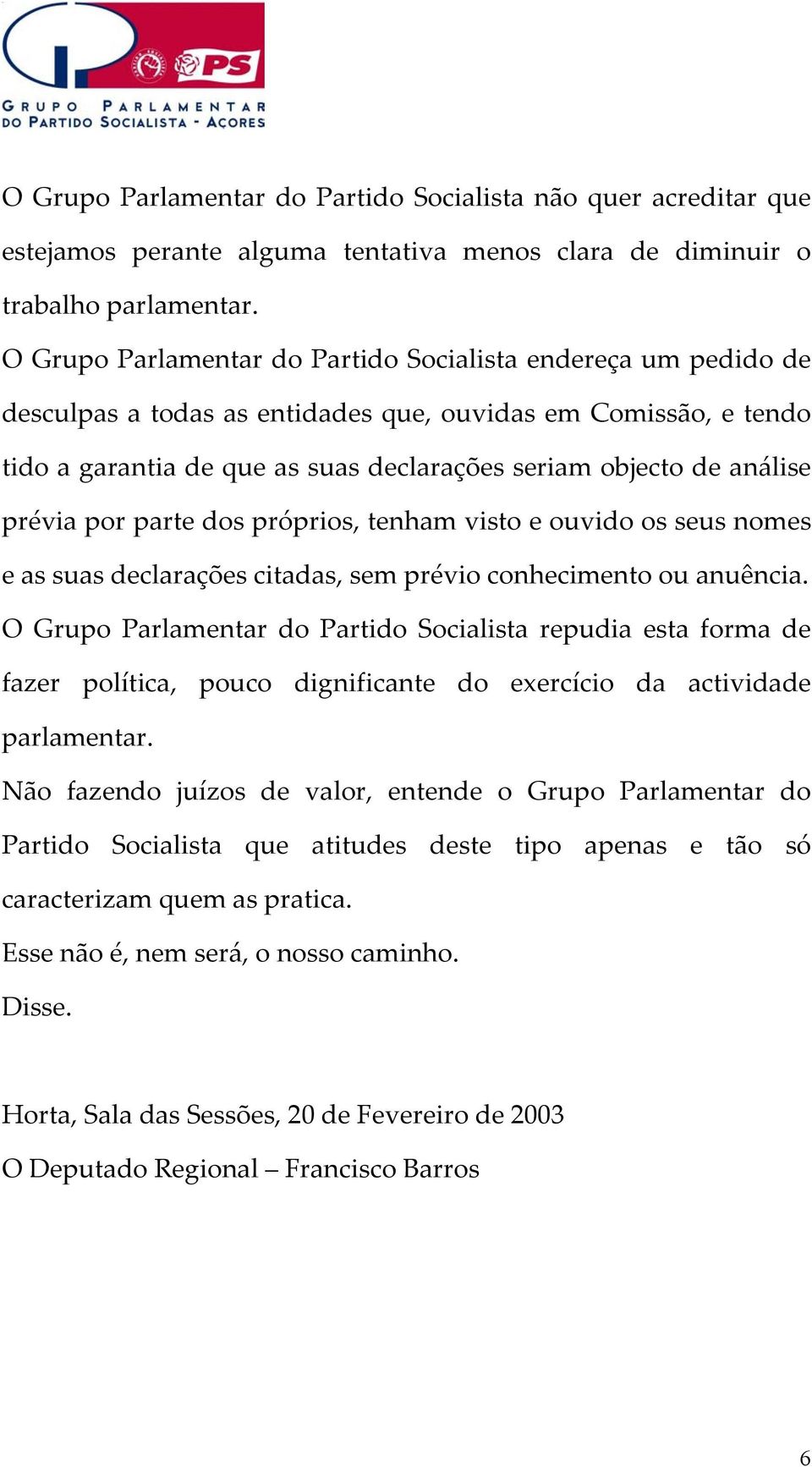 prévia por parte dos próprios, tenham visto e ouvido os seus nomes e as suas declarações citadas, sem prévio conhecimento ou anuência.