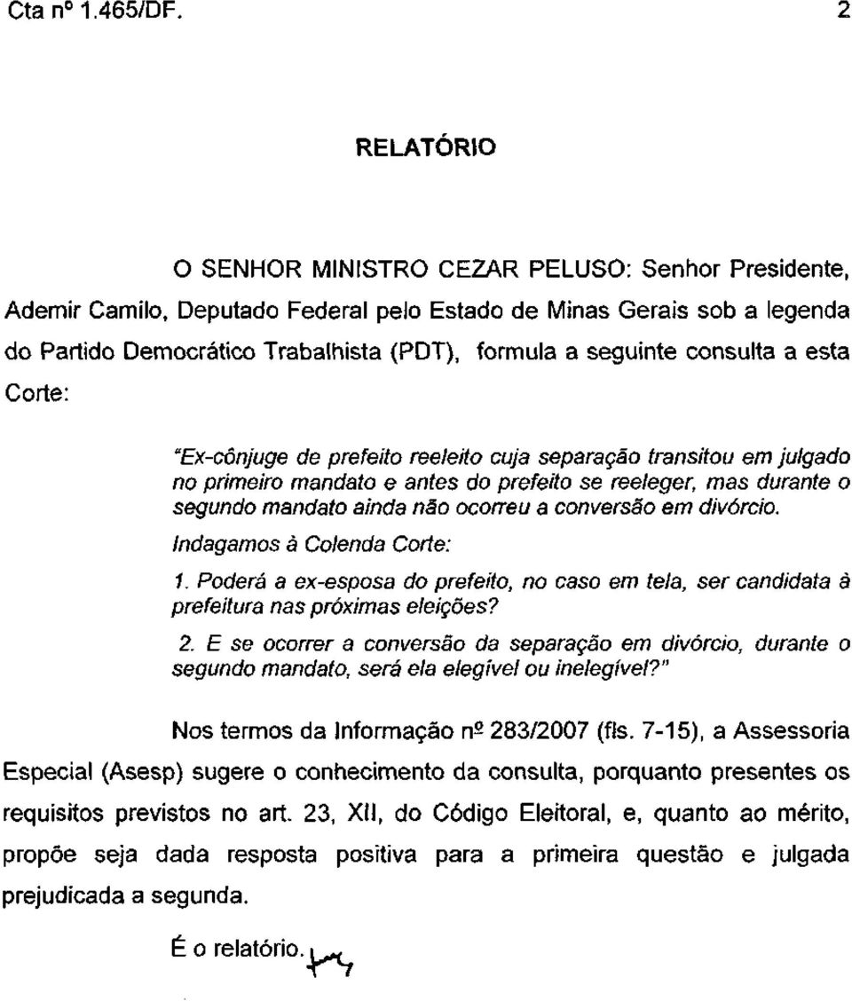 consulta a esta Corte: "Ex-cônjuge de prefeito reeleito cuja separação transitou em julgado no primeiro mandato e antes do prefeito se reeleger, mas durante o segundo mandato ainda não ocorreu a