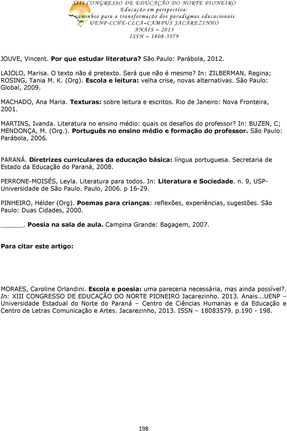 Literatura no ensino médio: quais os desafios do professor? In: BUZEN, C; MENDONÇA, M. (Org.). Português no ensino médio e formação do professor. São Paulo: Parábola, 2006. PARANÁ.