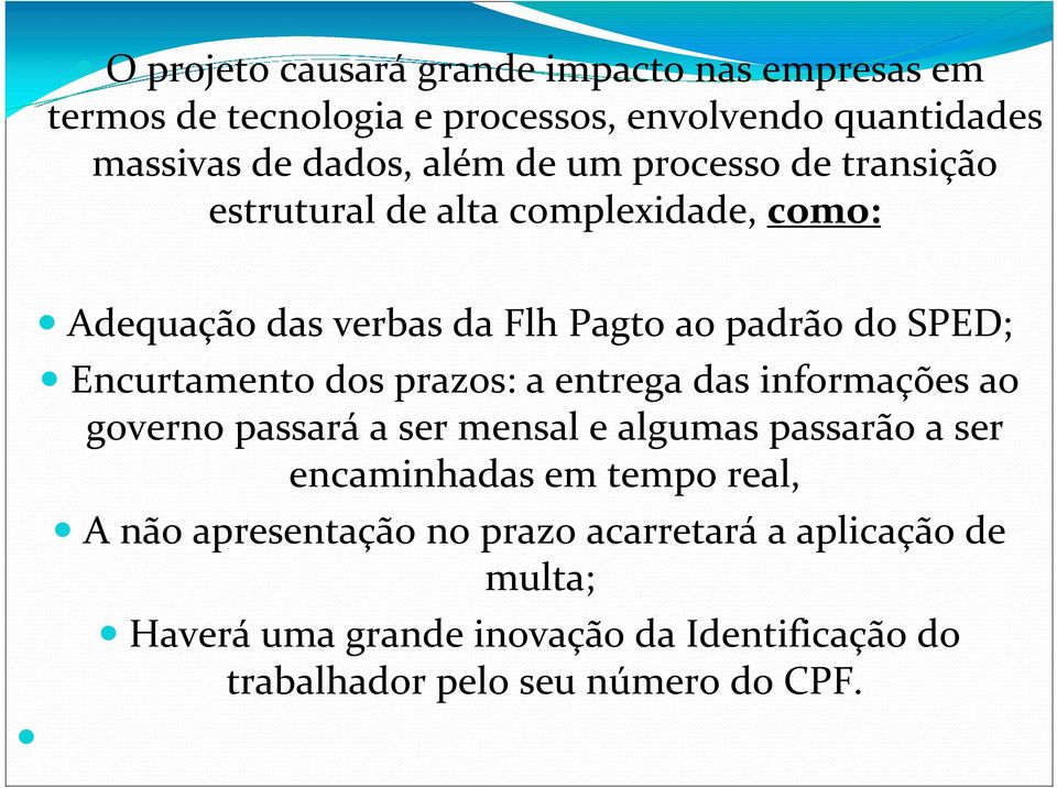 dos prazos: a entrega das informações ao governo passará a ser mensal e algumas passarão a ser encaminhadas em tempo real, A não