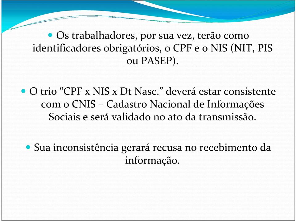 deverá estar consistente com o CNIS Cadastro Nacional de Informações Sociais e