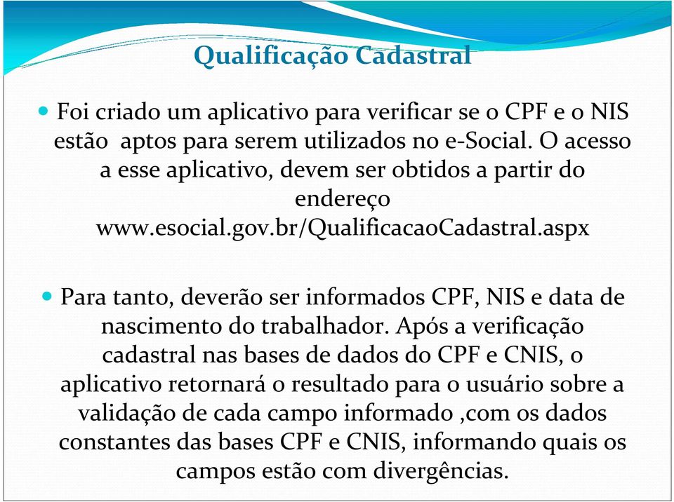 aspx Para tanto, deverão ser informados CPF, NIS e data de nascimento do trabalhador.