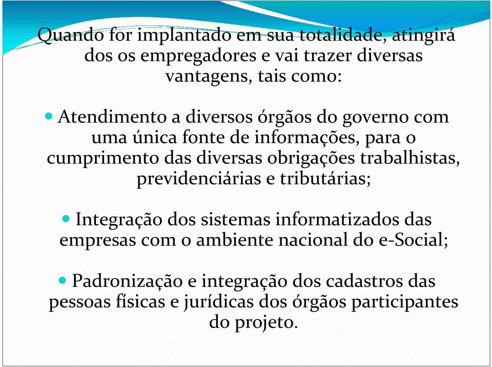 obrigações trabalhistas, previdenciárias e tributárias; Integração dos sistemas informatizados das empresas com o