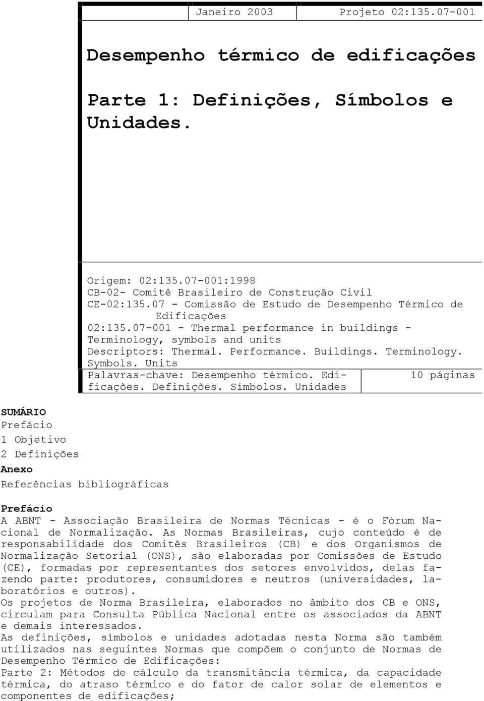 Terminology. Symbols. Units Palavras-chave: Desempenho térmico. Edificações. Definições. Símbolos.