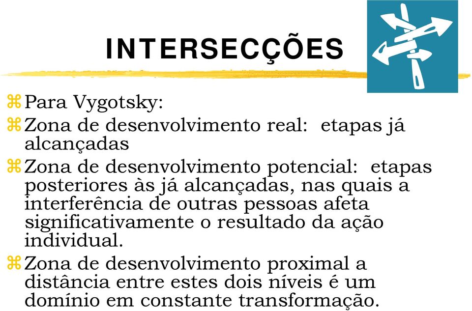 de outras pessoas afeta significativamente o resultado da ação individual.