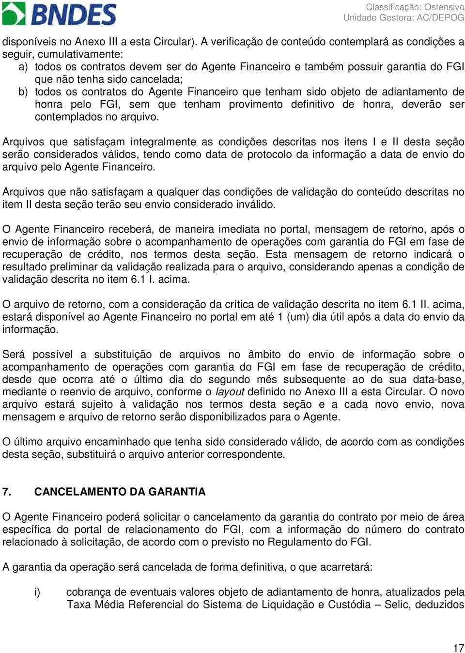 todos os contratos do Agente Financeiro que tenham sido objeto de adiantamento de honra pelo FGI, sem que tenham provimento definitivo de honra, deverão ser contemplados no arquivo.