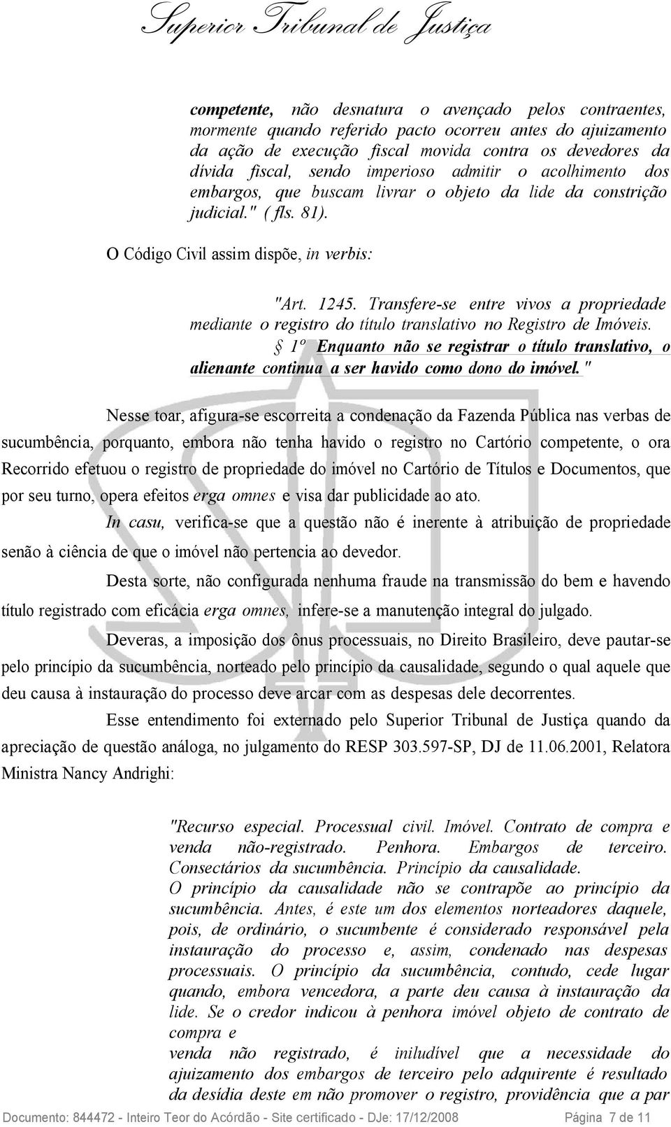 Transfere-se entre vivos a propriedade mediante o registro do título translativo no Registro de Imóveis.