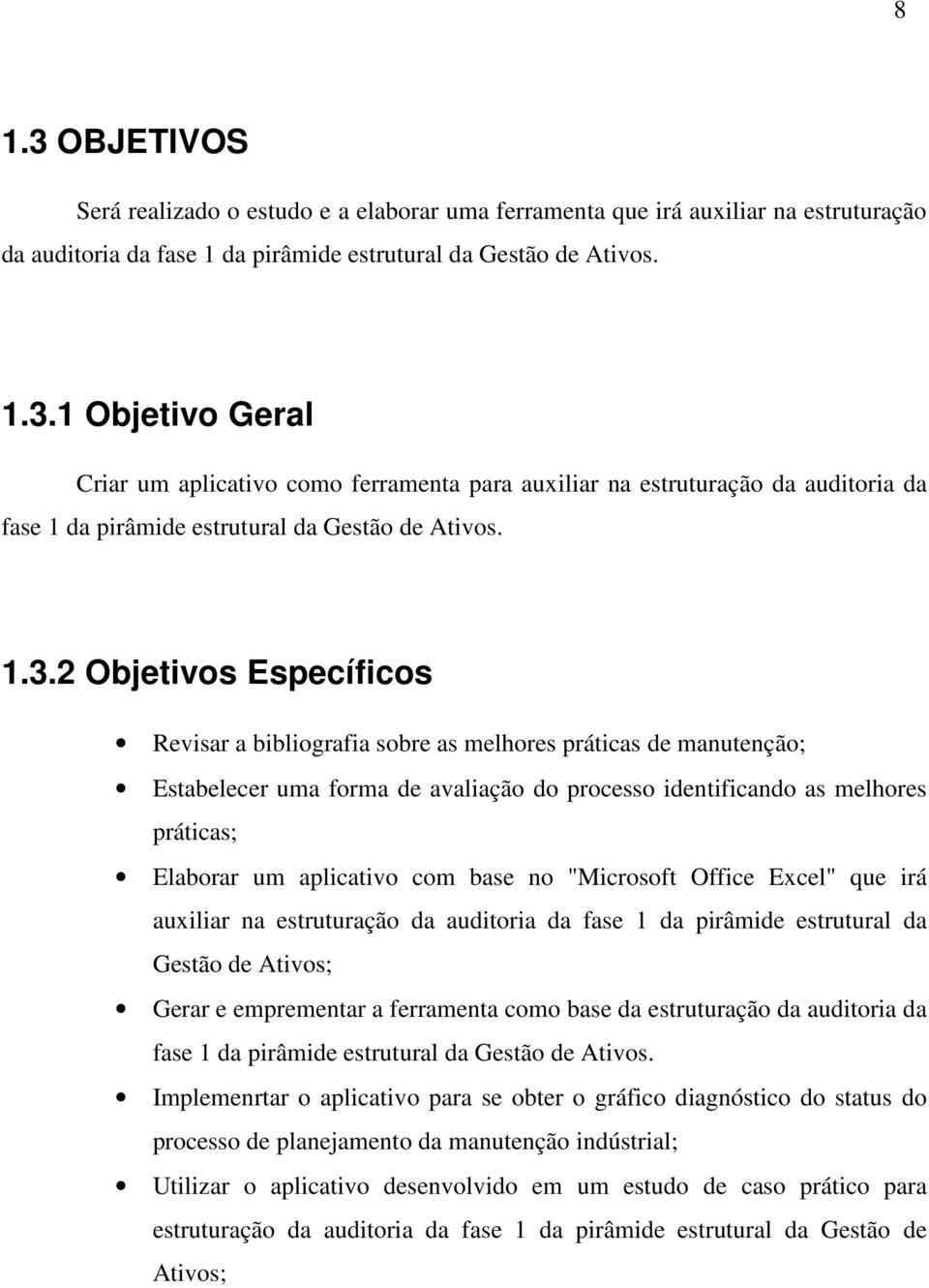 com base no "Microsoft Office Excel" que irá auxiliar na estruturação da auditoria da fase 1 da pirâmide estrutural da Gestão de Ativos; Gerar e emprementar a ferramenta como base da estruturação da