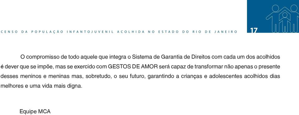 impõe, mas se exercido com GESTOS DE AMOR será capaz de transformar não apenas o presente desses meninos e meninas mas,