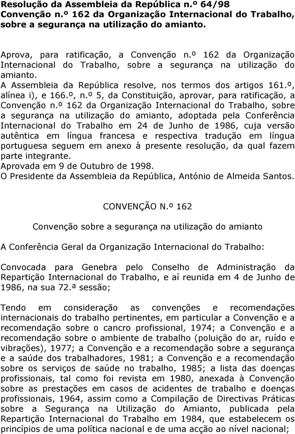 º 5, da Constituição, aprovar, para ratificação, a Convenção n.