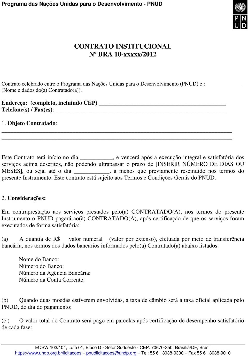 Objeto Contratado: Este Contrato terá início no dia, e vencerá após a execução integral e satisfatória dos serviços acima descritos, não podendo ultrapassar o prazo de [INSERIR NÚMERO DE DIAS OU