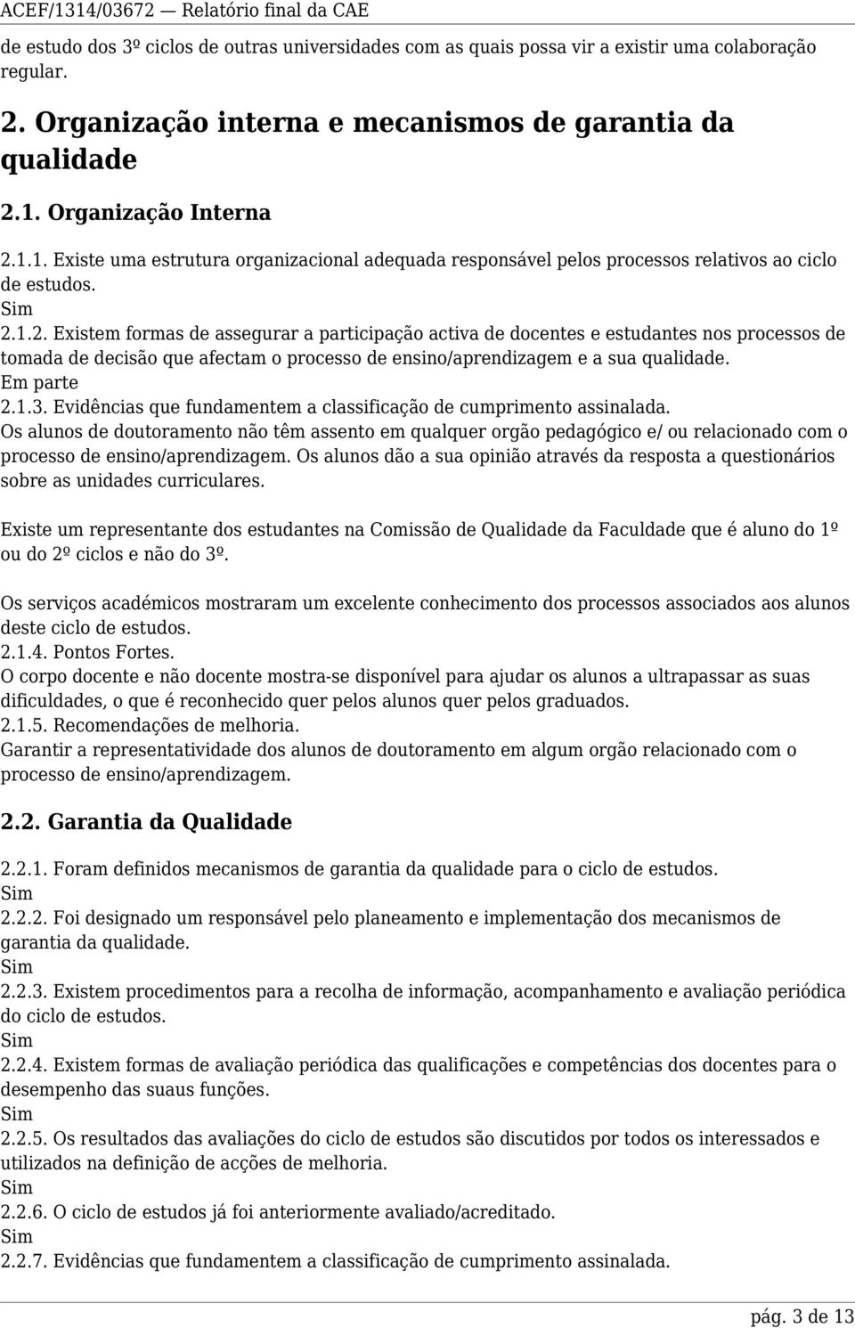 2.1.3. Evidências que fundamentem a classificação de cumprimento assinalada.