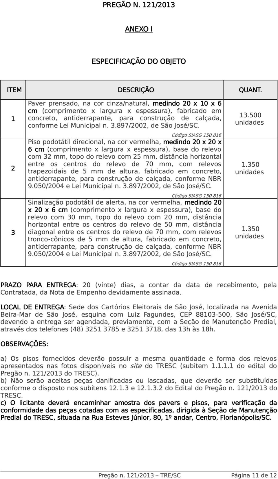 para construção de calçada, conforme Lei Municipal n. 3.897/2002, de São José/SC. Código SIASG 150.