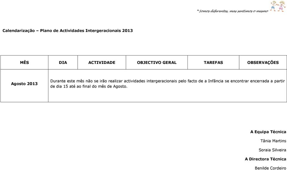 a partir de dia 15 até ao final do mês de Agosto.