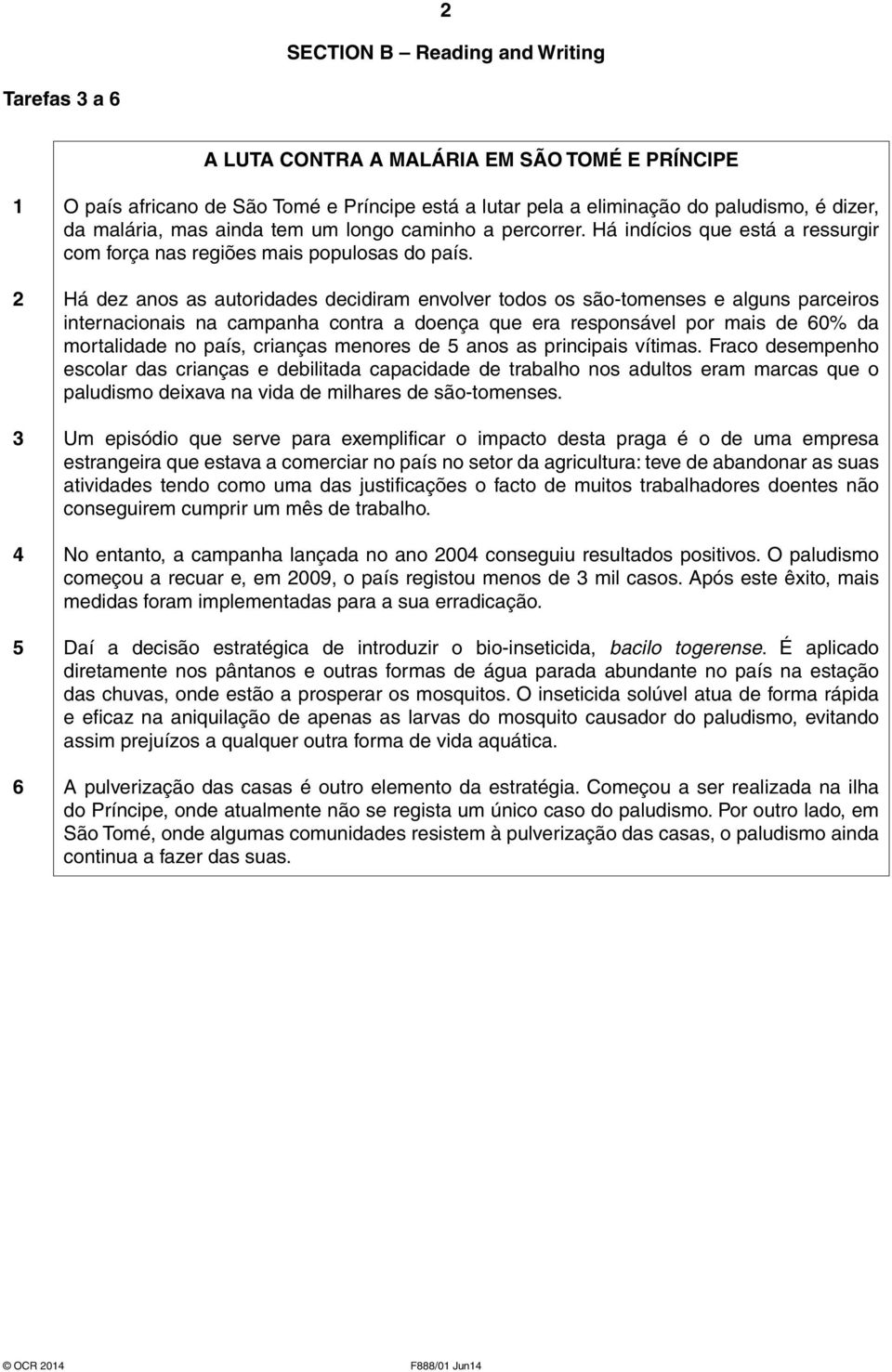 Há dez anos as autoridades decidiram envolver todos os são-tomenses e alguns parceiros internacionais na campanha contra a doença que era responsável por mais de 60% da mortalidade no país, crianças