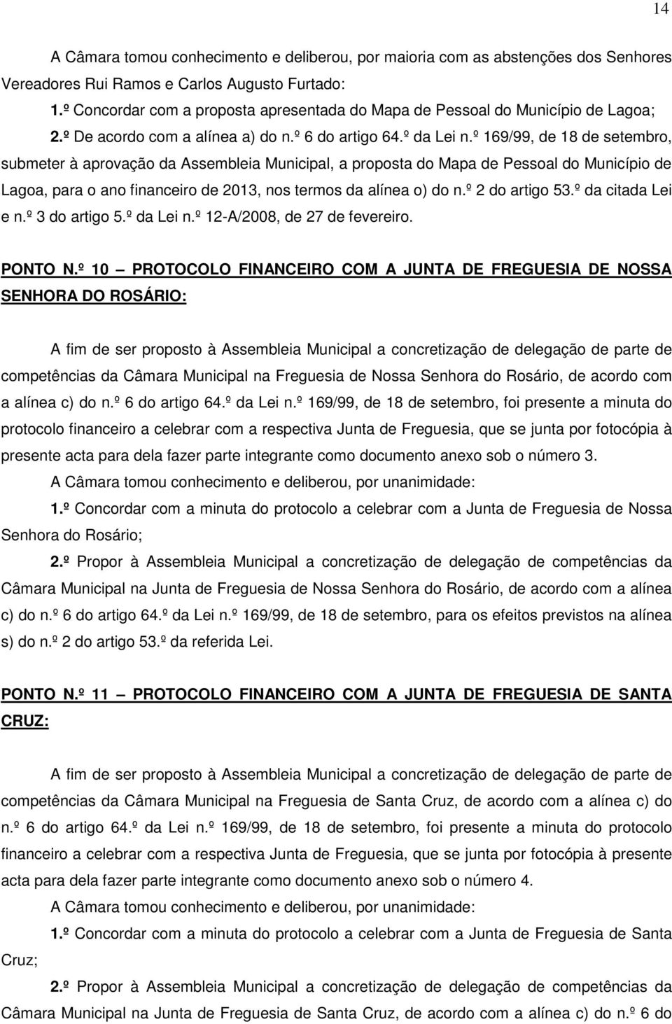 º 169/99, de 18 de setembro, submeter à aprovação da Assembleia Municipal, a proposta do Mapa de Pessoal do Município de Lagoa, para o ano financeiro de 2013, nos termos da alínea o) do n.