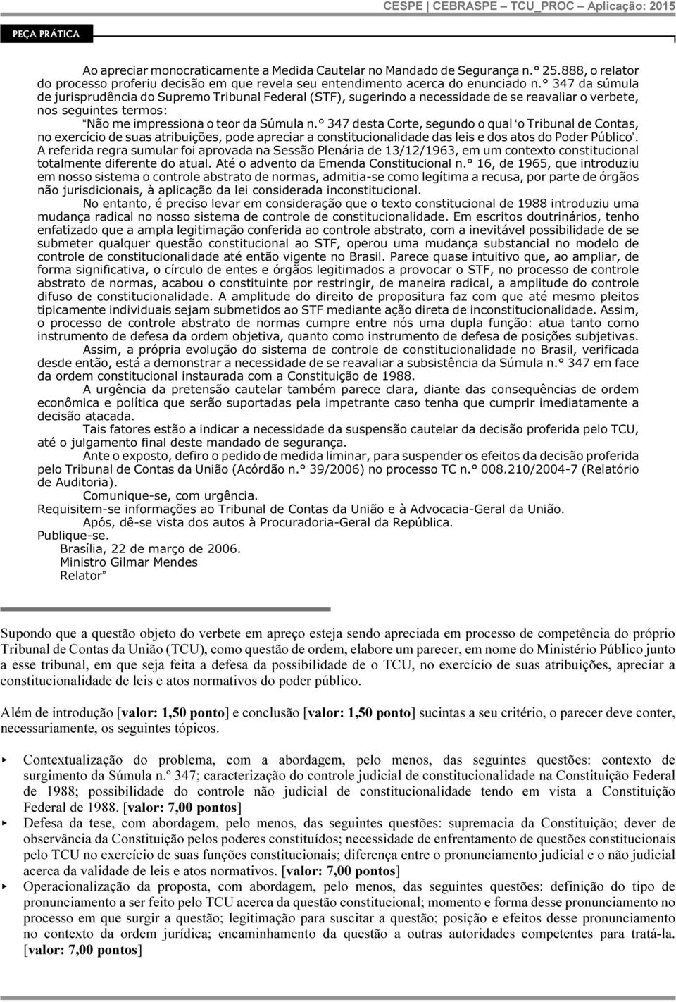 347 desta Corte, segundo o qual o Tribunal de Contas, no exercício de suas atribuições, pode apreciar a constitucionalidade das leis e dos atos do Poder Público.