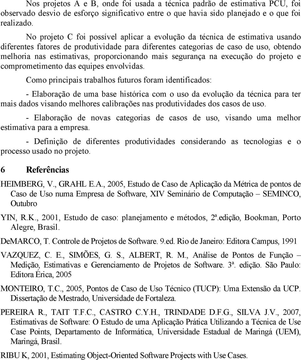 proporcionando mais segurança na execução do projeto e comprometimento das equipes envolvidas.