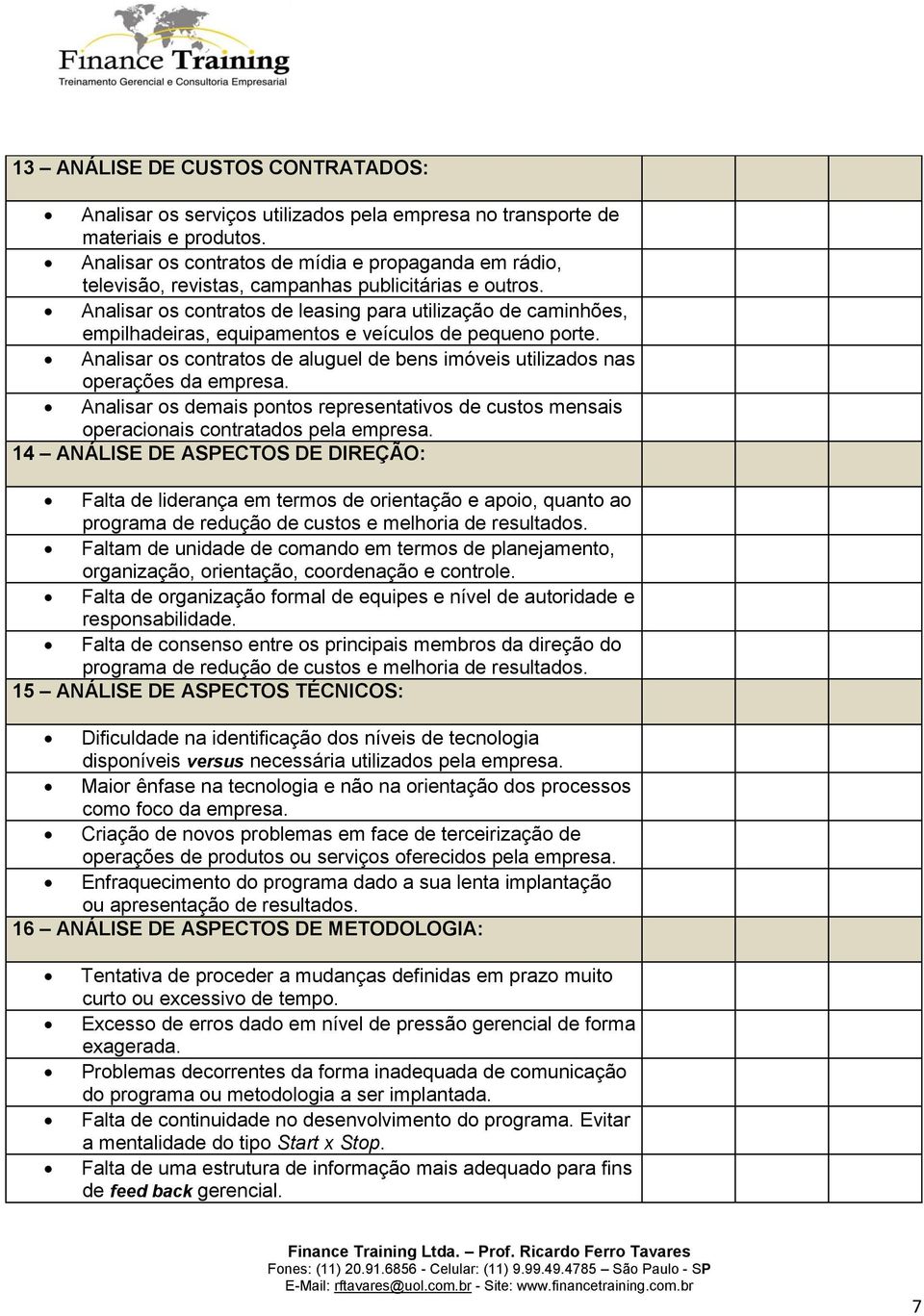 Analisar os contratos de leasing para utilização de caminhões, empilhadeiras, equipamentos e veículos de pequeno porte.